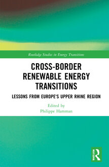 <strong>Cross-border Renewable Energy Transitions: Lessons from Europe’s Upper Rhine Region (ed.), Abingdon, UK – New York, USA, Routledge, Routledge Studies in Energy Transitions Series (Series editor: Kathleen Araujo), 2022</strong> <br> <em>Cross-Border Renewable Energy Transitions: Lessons from Europe's Upper Rhine Region de Philippe Hamman</em>