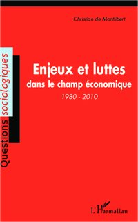<em>Enjeux et luttes dans le champ économique (1980-2010) (Questions sociologiques) de Christian de Montlibert </em>